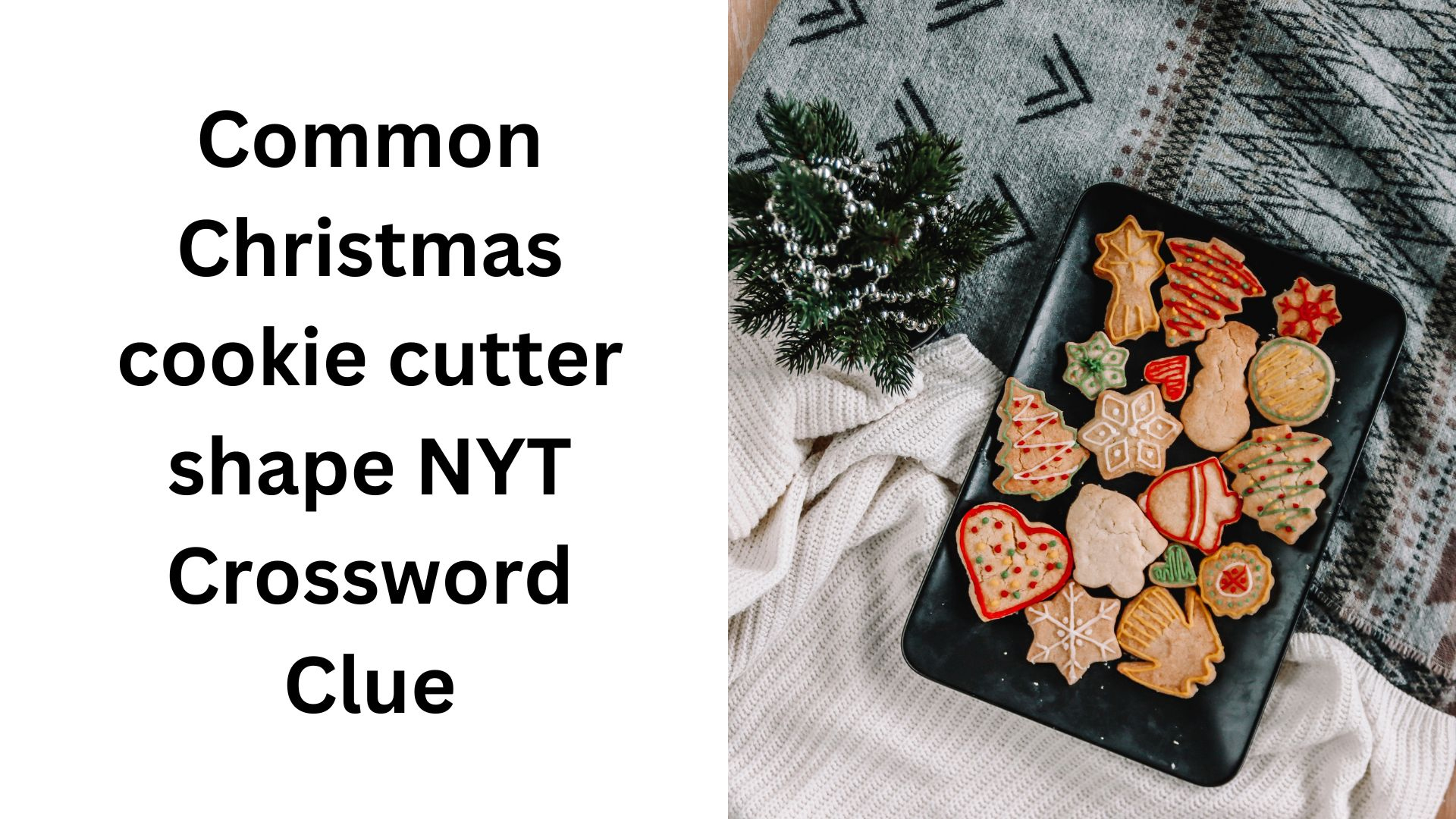 common christmas cookie cutter shape nyt crossword clue december pertaining to common christmas cookie cutter shape crossword Common Christmas Cookie Cutter Shape Nyt Crossword Clue - December pertaining to Common Christmas Cookie Cutter Shape Crossword